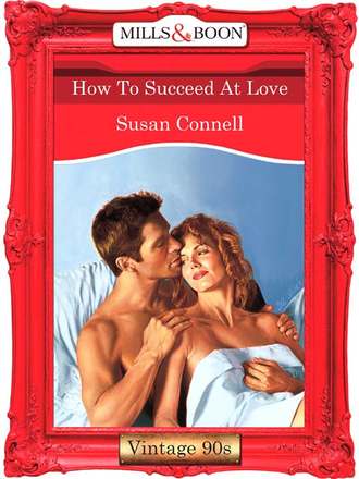 Susan  Connell. How To Succeed At Love
