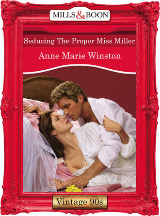 Anne Marie Winston. Seducing The Proper Miss Miller