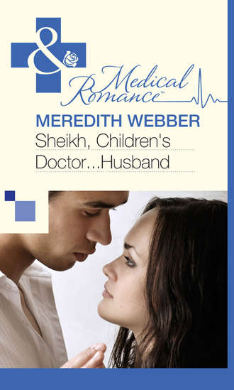 Meredith  Webber. Sheikh, Children's Doctor...Husband