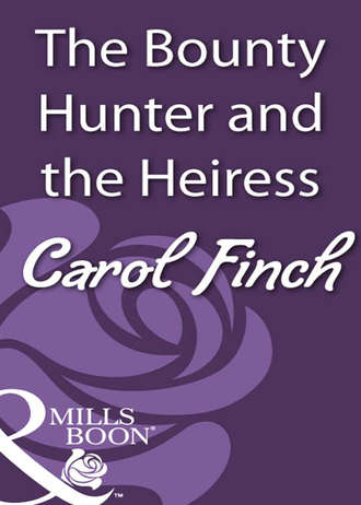 Carol  Finch. The Bounty Hunter and the Heiress