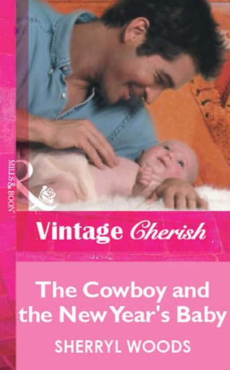 Sherryl  Woods. The Cowboy and the New Year's Baby