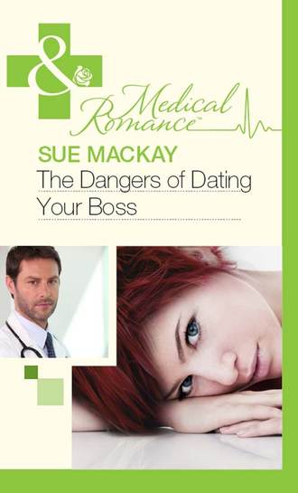 Sue MacKay. The Dangers of Dating Your Boss