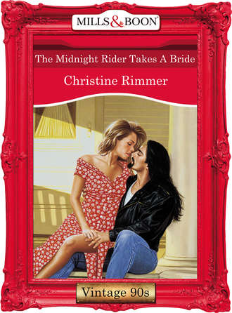 Christine  Rimmer. The Midnight Rider Takes A Bride