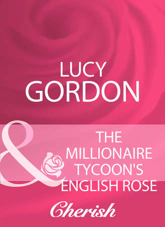 Lucy  Gordon. The Millionaire Tycoon's English Rose