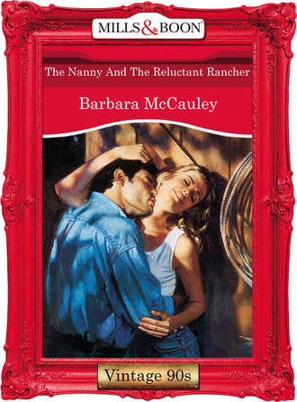 Barbara  McCauley. The Nanny And The Reluctant Rancher