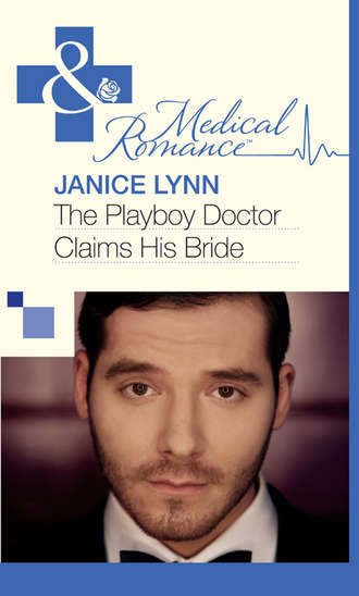Janice  Lynn. The Playboy Doctor Claims His Bride