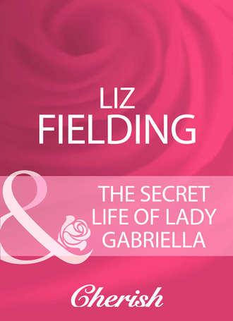 Liz Fielding. The Secret Life Of Lady Gabriella