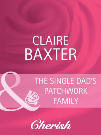 Claire  Baxter. The Single Dad's Patchwork Family