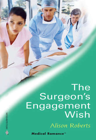 Alison Roberts. The Surgeon's Engagement Wish