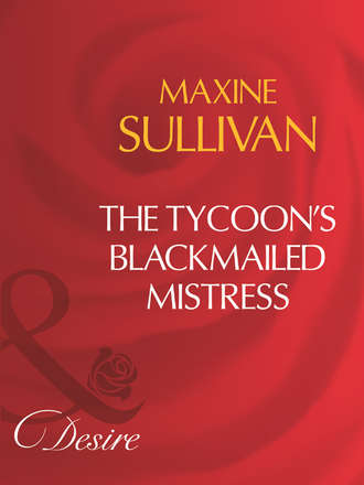Maxine Sullivan. The Tycoon's Blackmailed Mistress