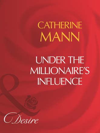Catherine Mann. Under The Millionaire's Influence