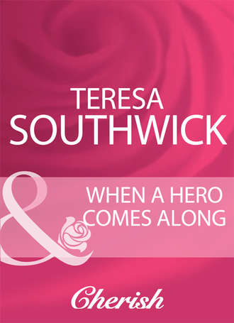 Teresa  Southwick. When A Hero Comes Along