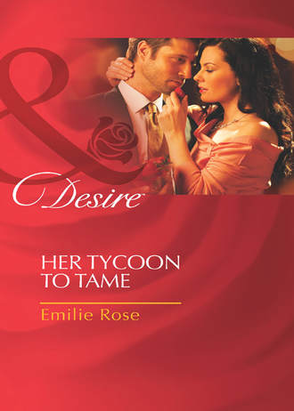 Emilie Rose. Her Tycoon to Tame