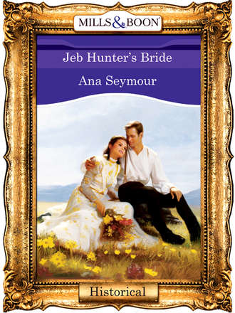 Ana  Seymour. Jeb Hunter's Bride
