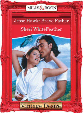Sheri  WhiteFeather. Jesse Hawk: Brave Father