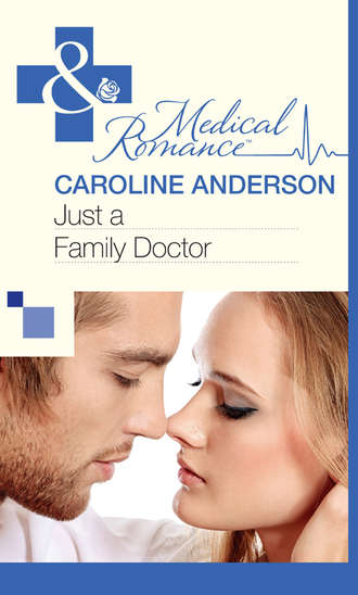 Caroline  Anderson. Just a Family Doctor