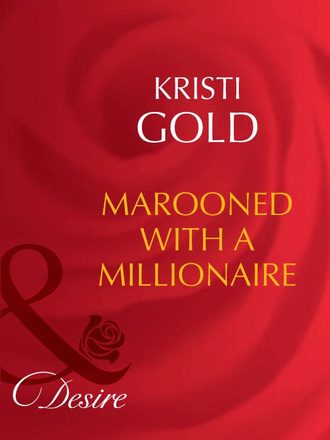 KRISTI  GOLD. Marooned With A Millionaire