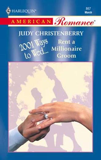 Judy  Christenberry. Rent A Millionaire Groom