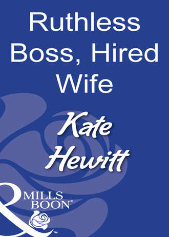 Кейт Хьюит. Ruthless Boss, Hired Wife