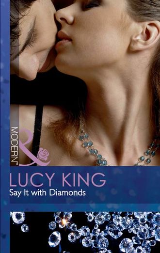 Lucy  King. Say It with Diamonds