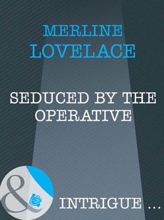 Merline  Lovelace. Seduced by the Operative
