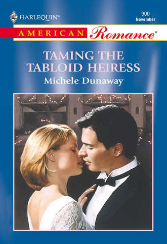 Michele  Dunaway. Taming The Tabloid Heiress