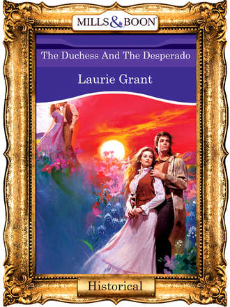 Laurie  Grant. The Duchess And The Desperado