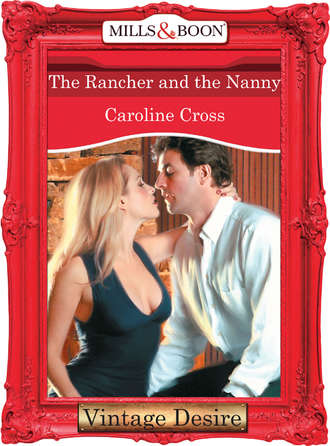 Caroline Cross. The Rancher And The Nanny