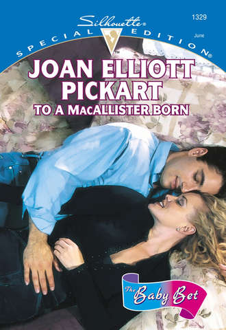 Joan Elliott Pickart. To A Macallister Born