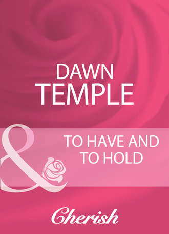Dawn  Temple. To Have And To Hold