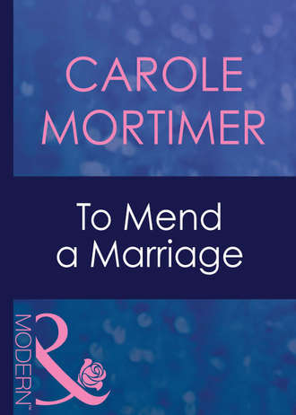 Кэрол Мортимер. To Mend A Marriage