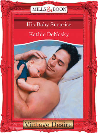 Kathie DeNosky. His Baby Surprise