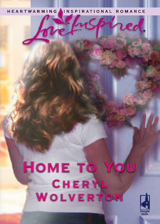 Cheryl  Wolverton. Home To You
