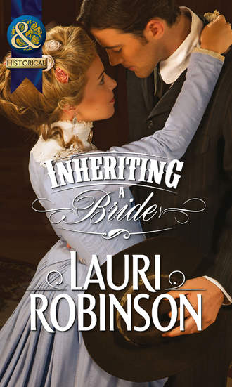 Lauri  Robinson. Inheriting a Bride