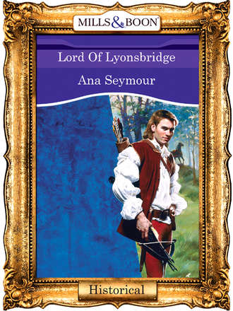 Ana  Seymour. Lord Of Lyonsbridge