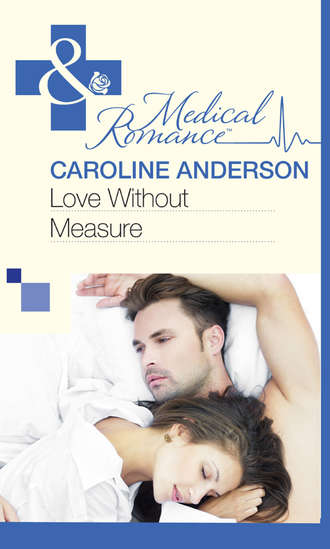 Caroline  Anderson. Love Without Measure
