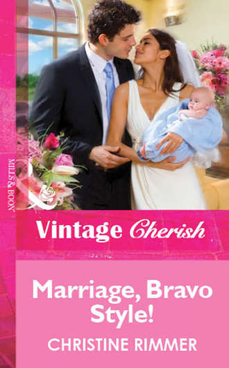 Christine  Rimmer. Marriage, Bravo Style!