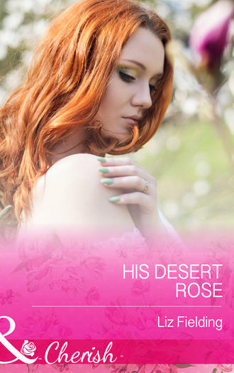 Liz Fielding. His Desert Rose