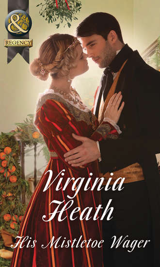 Virginia Heath. His Mistletoe Wager