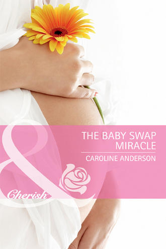 Caroline  Anderson. The Baby Swap Miracle