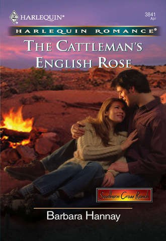 Barbara Hannay. The Cattleman's English Rose