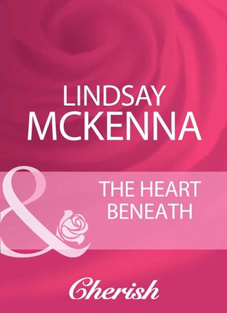 Lindsay McKenna. The Heart Beneath