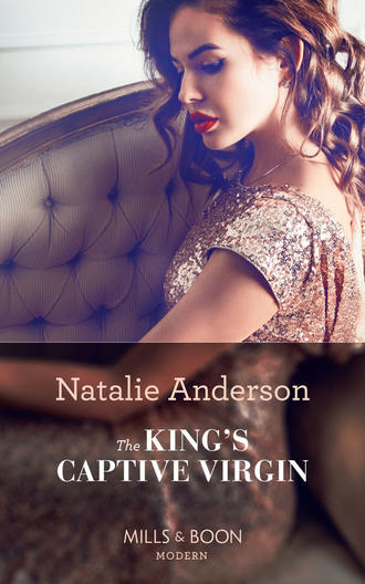 Natalie Anderson. The King's Captive Virgin