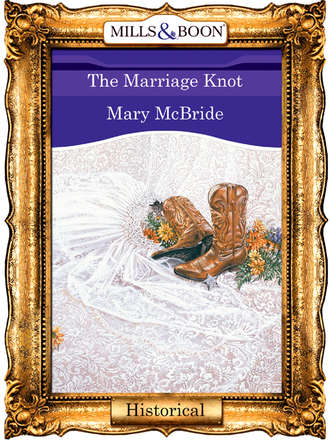 Mary  McBride. The Marriage Knot