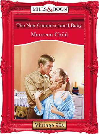 Maureen Child. The Non-Commissioned Baby