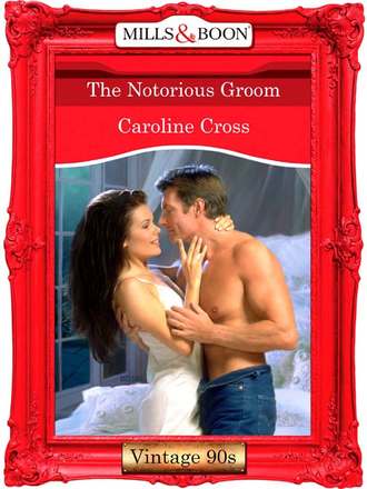 Caroline Cross. The Notorious Groom