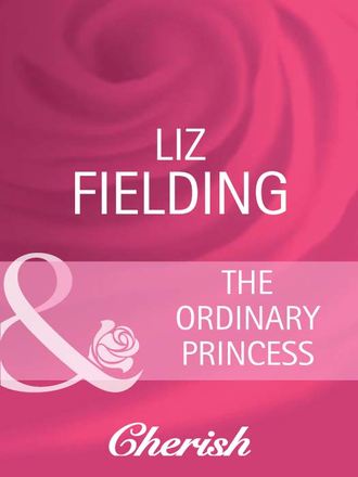 Liz Fielding. The Ordinary Princess