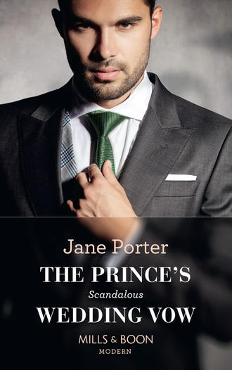 Jane Porter. The Prince's Scandalous Wedding Vow