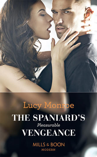 Люси Монро. The Spaniard's Pleasurable Vengeance