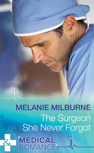 MELANIE  MILBURNE. The Surgeon She Never Forgot